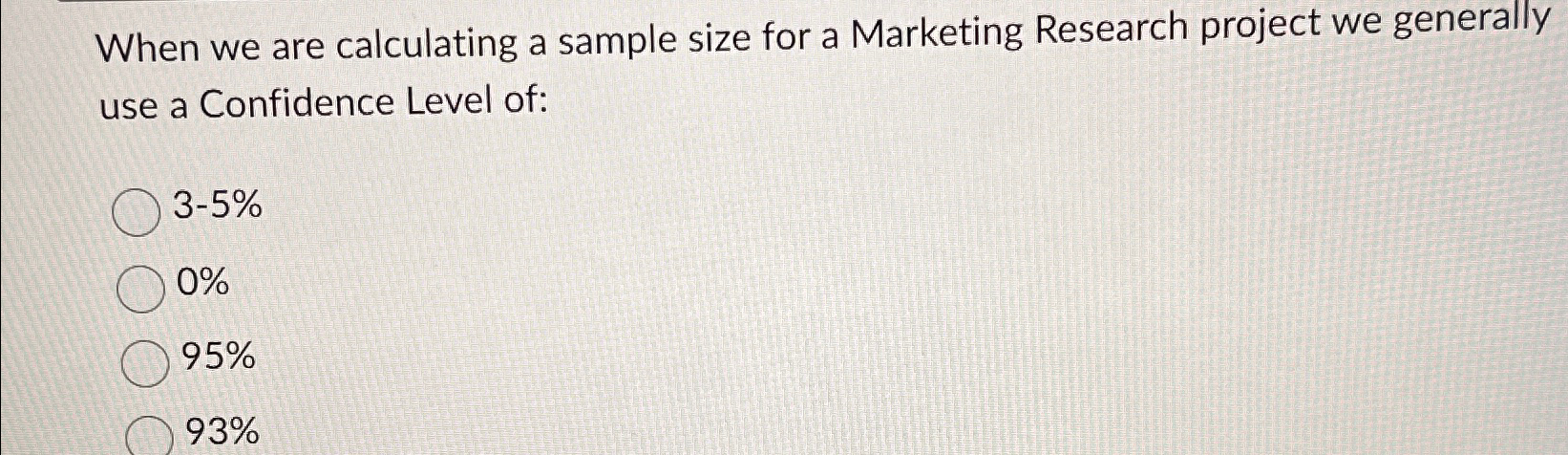  When we are calculating a sample size for a Marketing Research