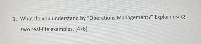  1. What do you understand by "Operations Management?" Explain using two