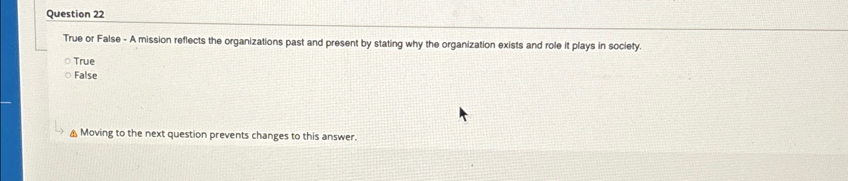  Question 22 True or False - A mission reflects the organizations