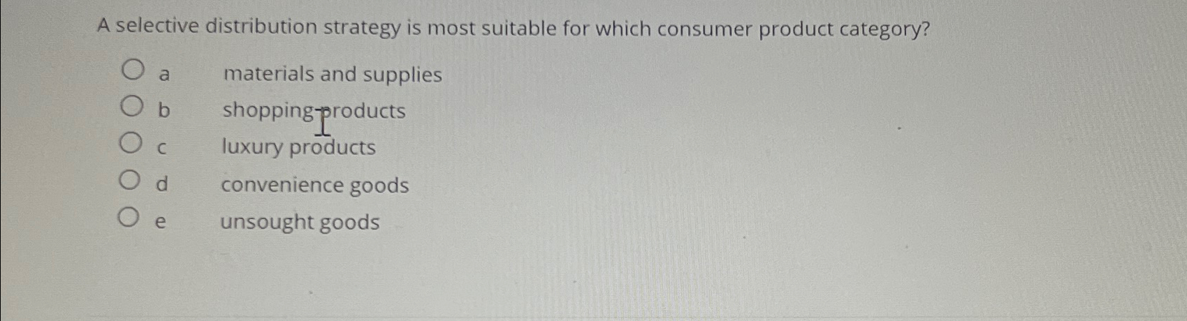  A selective distribution strategy is most suitable for which consumer product