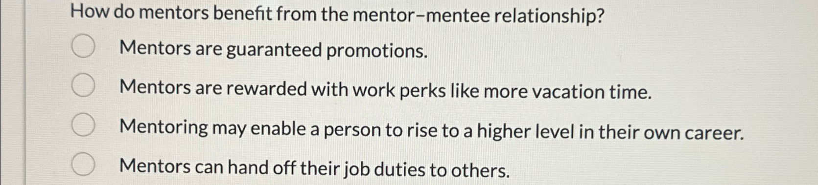  How do mentors benefit from the mentor-mentee relationship? Mentors are guaranteed