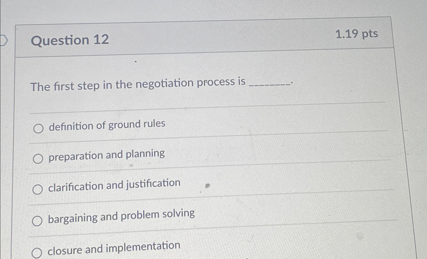  Question 12 1.19 pts The first step in the negotiation process
