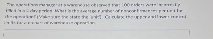  The operations manager at a warehouse observed that 100 orders were