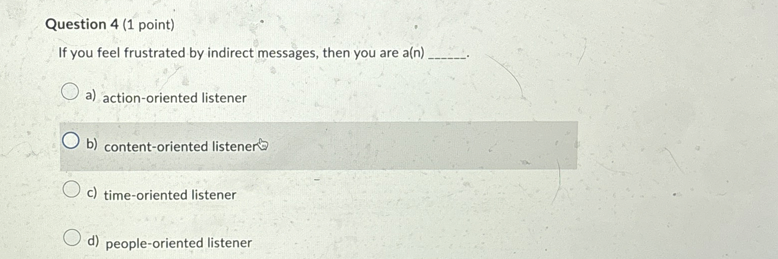  Question 4(1 point) If you feel frustrated by indirect messages, then