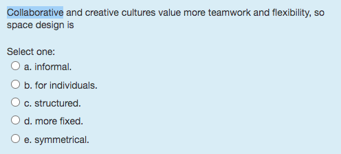  Collaborative and creative cultures value more teamwork and flexibility, so space
