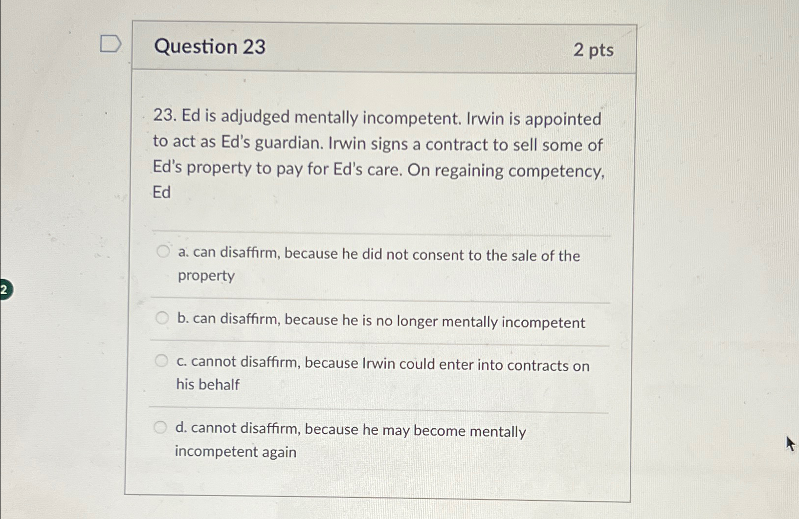  Question 23 2 pts 23. Ed is adjudged mentally incompetent. Irwin