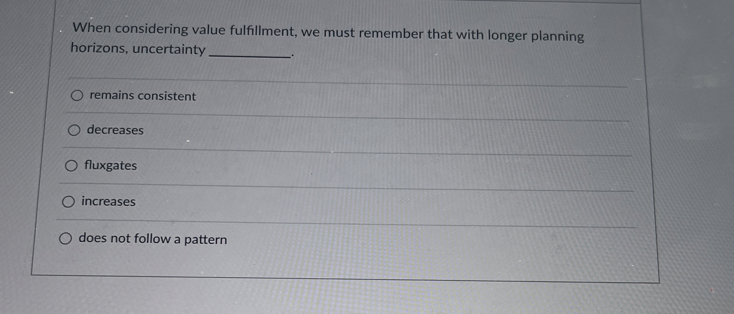  When considering value fulfillment, we must remember that with longer planning