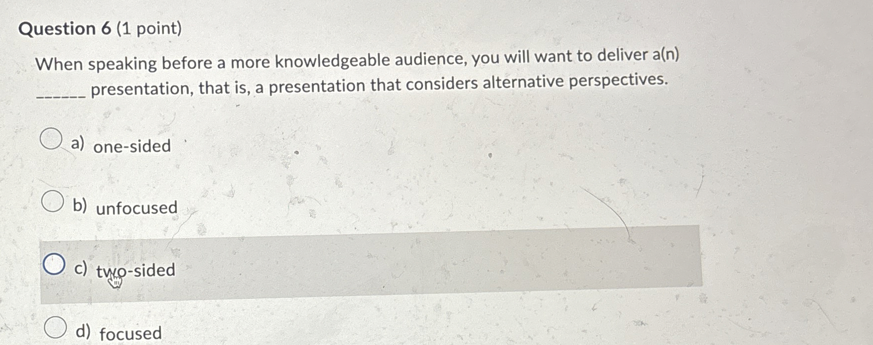  Question 6(1 point) When speaking before a more knowledgeable audience, you