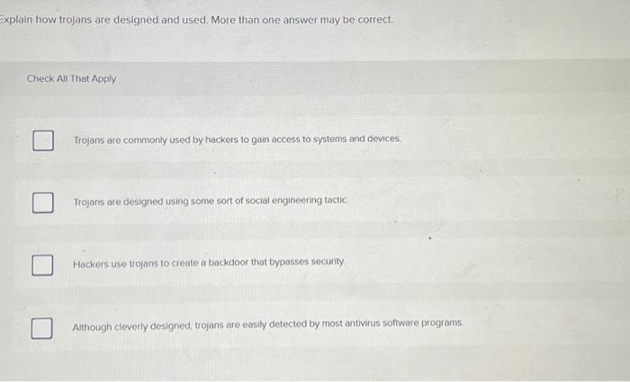  Explain how trojans are designed and used. More than one answer