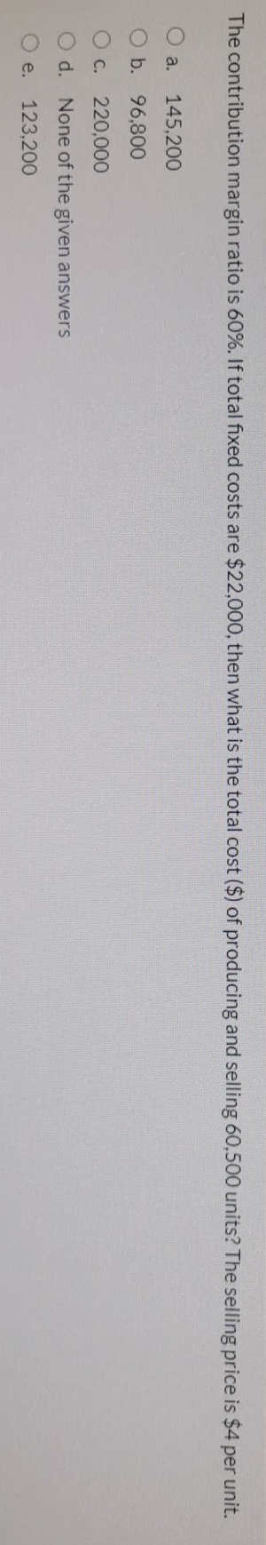 Please help me with the right option The contribution margin ratio is