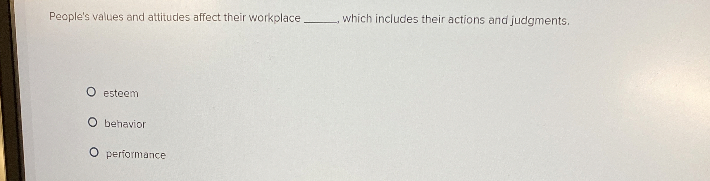  People's values and attitudes affect their workplace q, which includes their