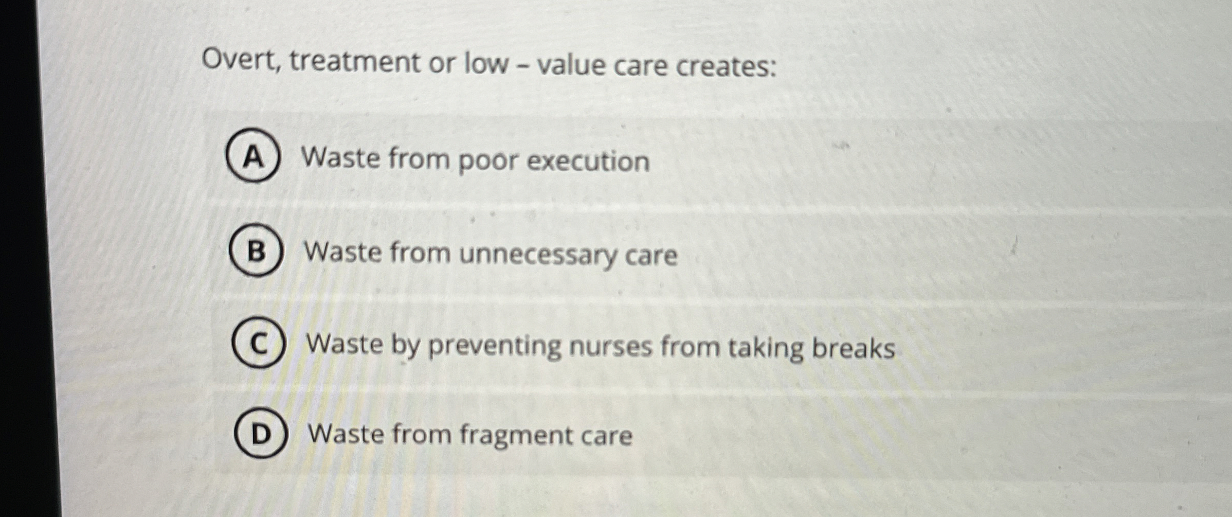  Overt, treatment or low - value care creates: Waste from poor