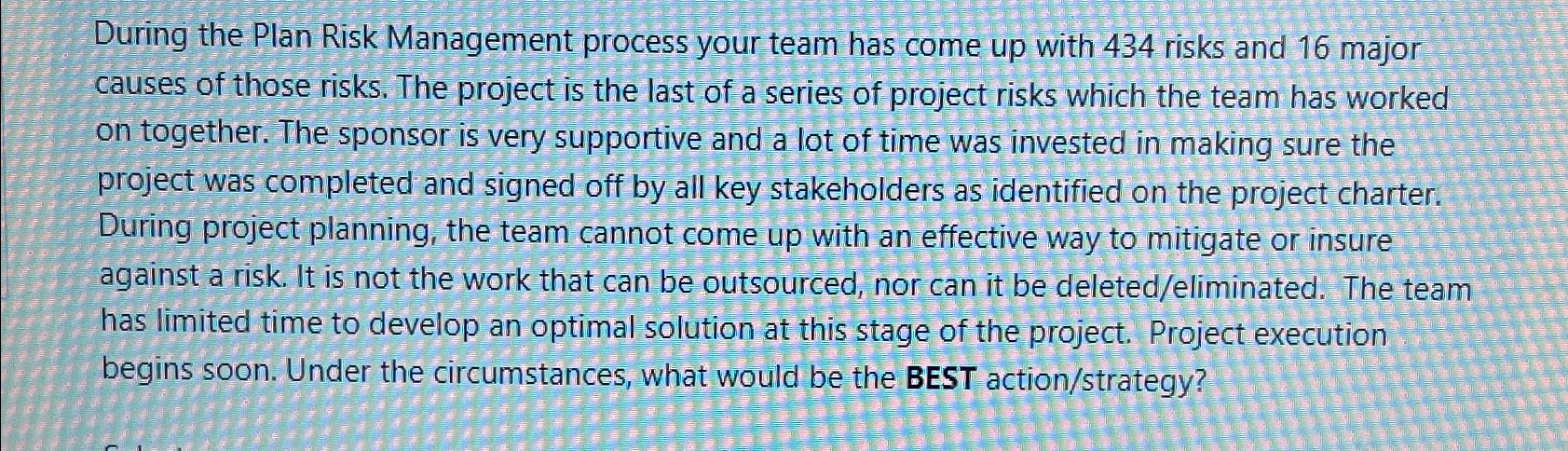  During the Plan Risk Management process your team has come up