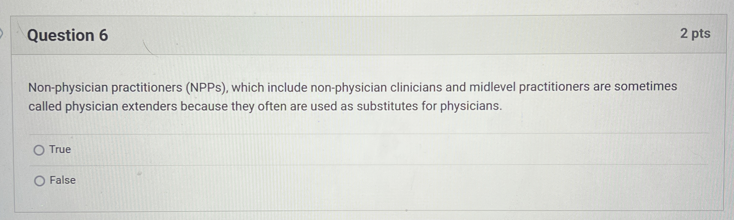  Question 6 2 pts Non-physician practitioners (NPPs), which include non-physician clinicians