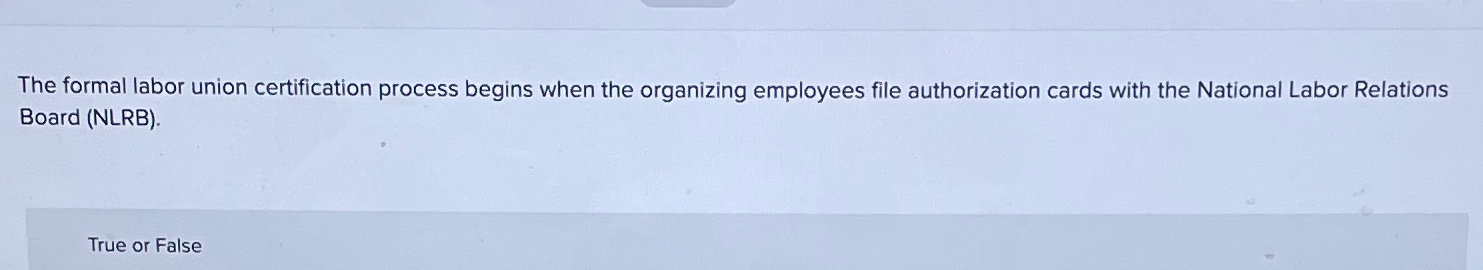  The formal labor union certification process begins when the organizing employees