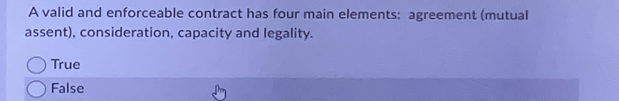  A valid and enforceable contract has four main elements: agreement (mutual
