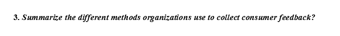  3. Summarize the different methods organizations use to collect consumer feedback
