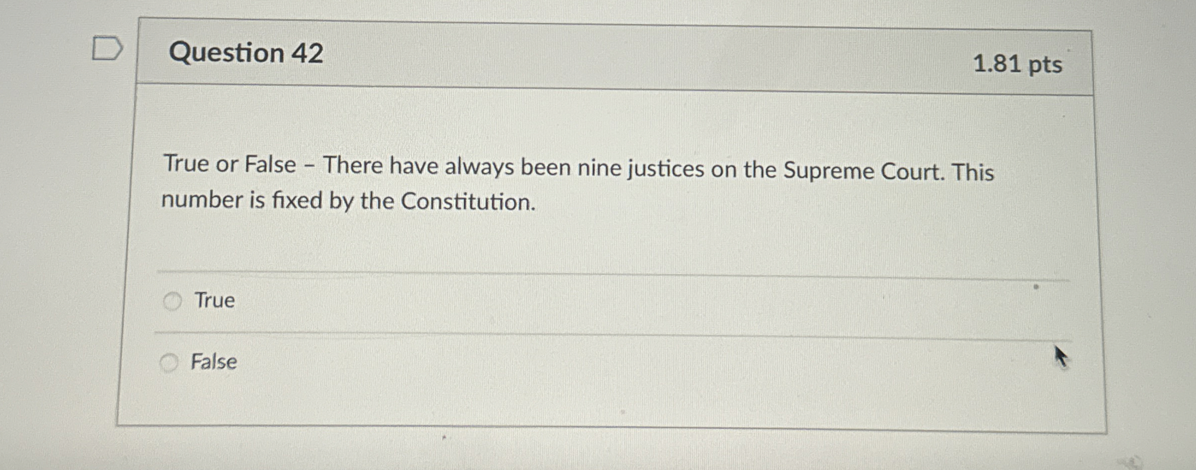  Question 42 1.81 pts True or False - There have always