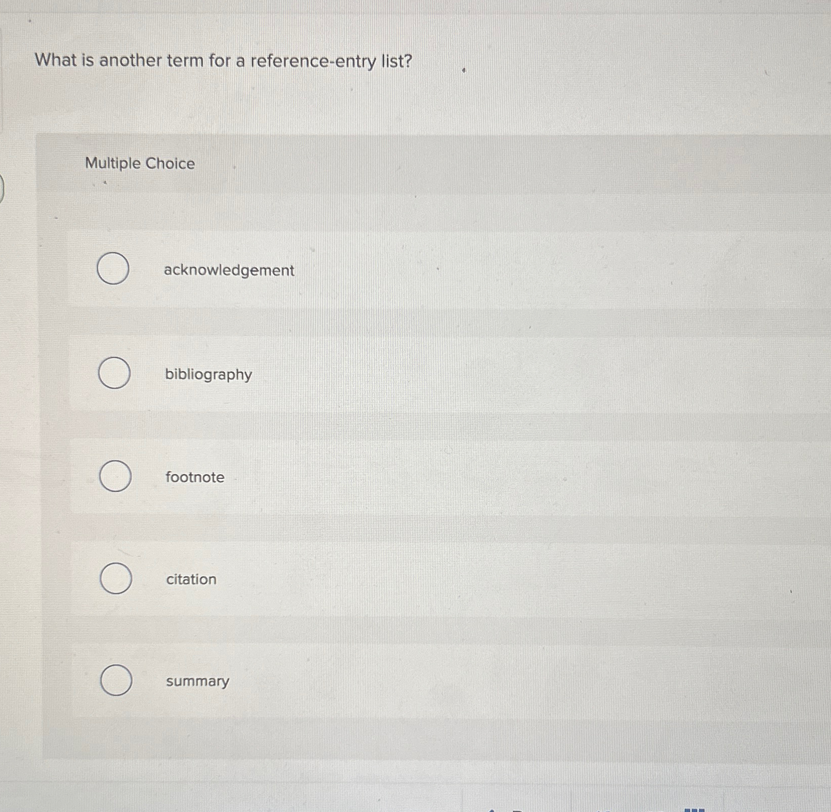  What is another term for a reference-entry list? Multiple Choice acknowledgement