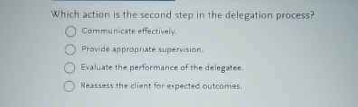  Which action is the second step in the delegation process? Communicate