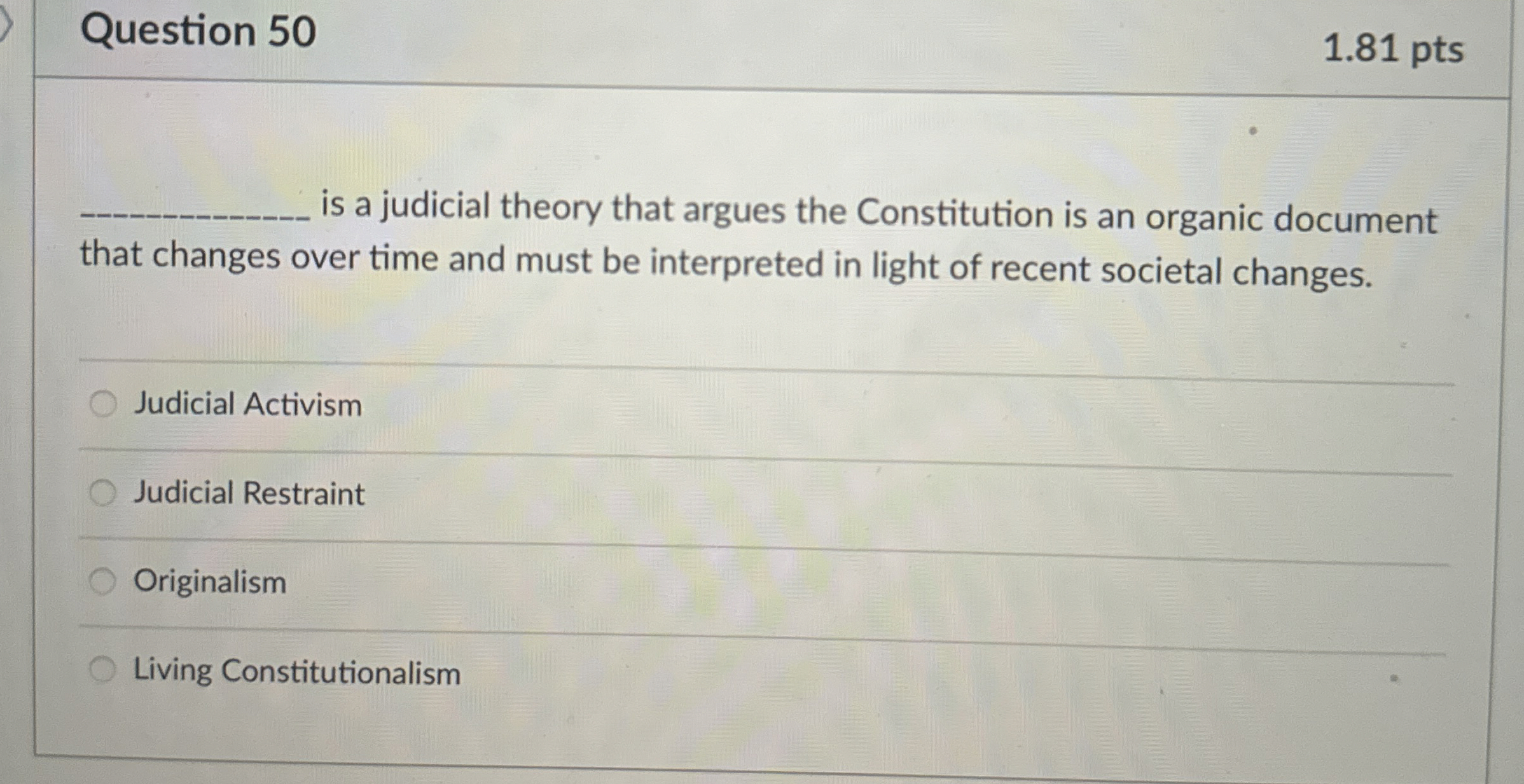  Question 50 1.81 pts is a judicial theory that argues the