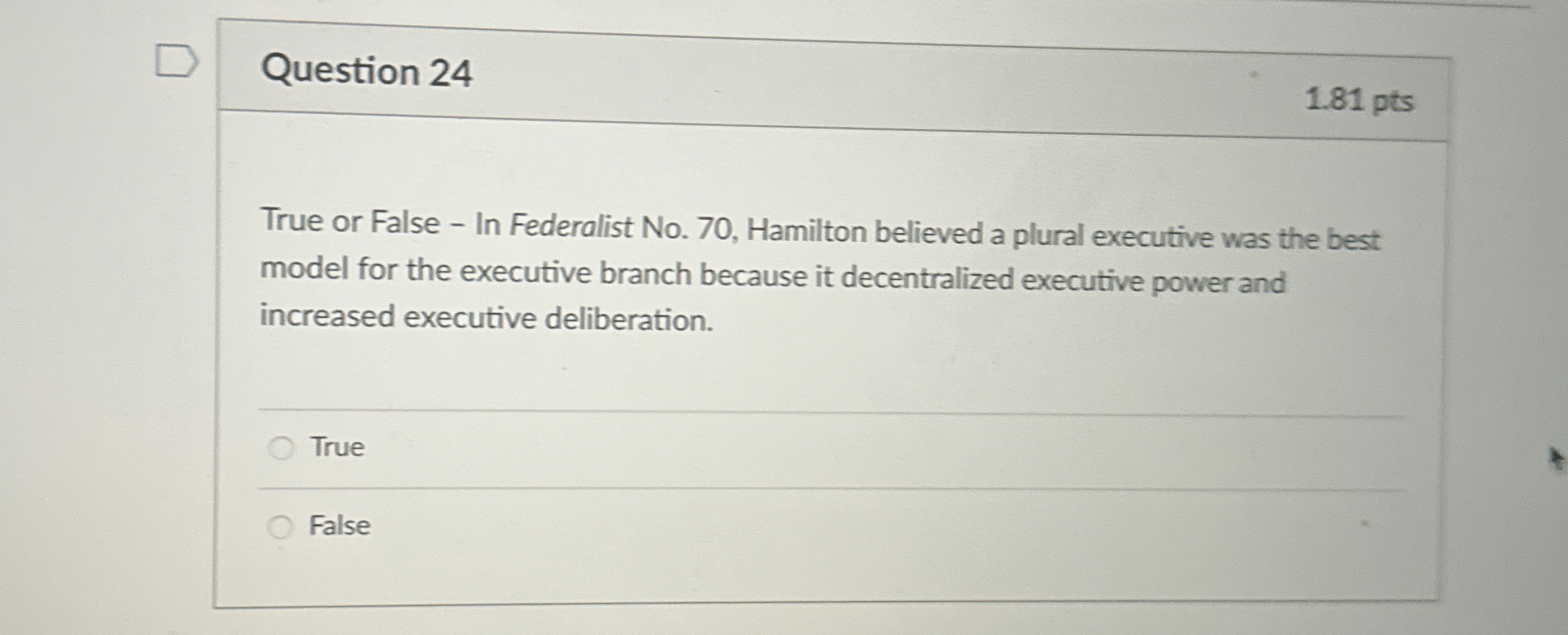  Question 24 1.81 pts True or False - In Federalist No.70,