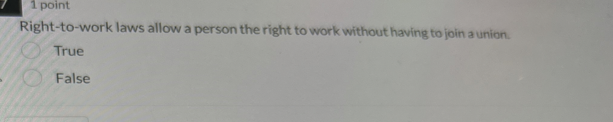  1 point Right-to-work laws allow a person the right to work