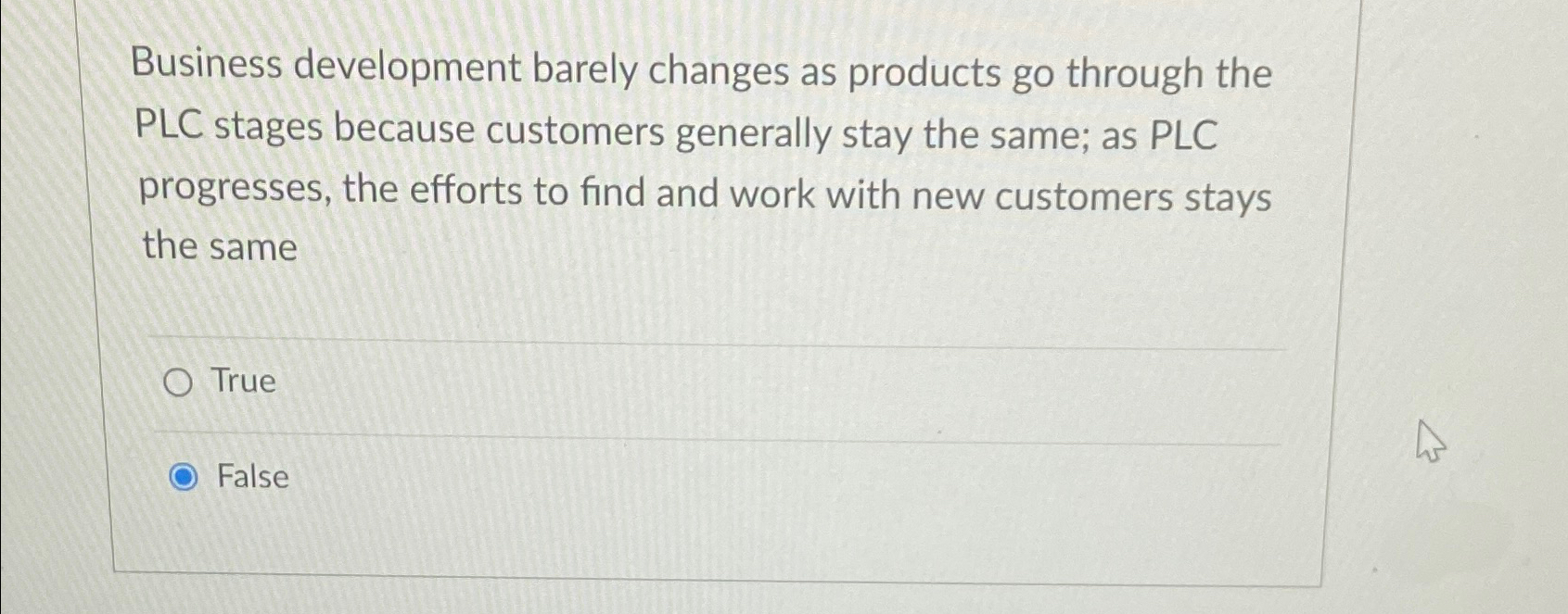  Business development barely changes as products go through the PLC stages