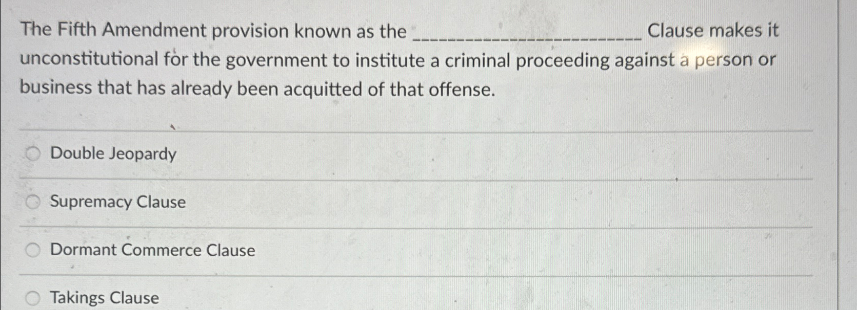  The Fifth Amendment provision known as the : Clause makes it