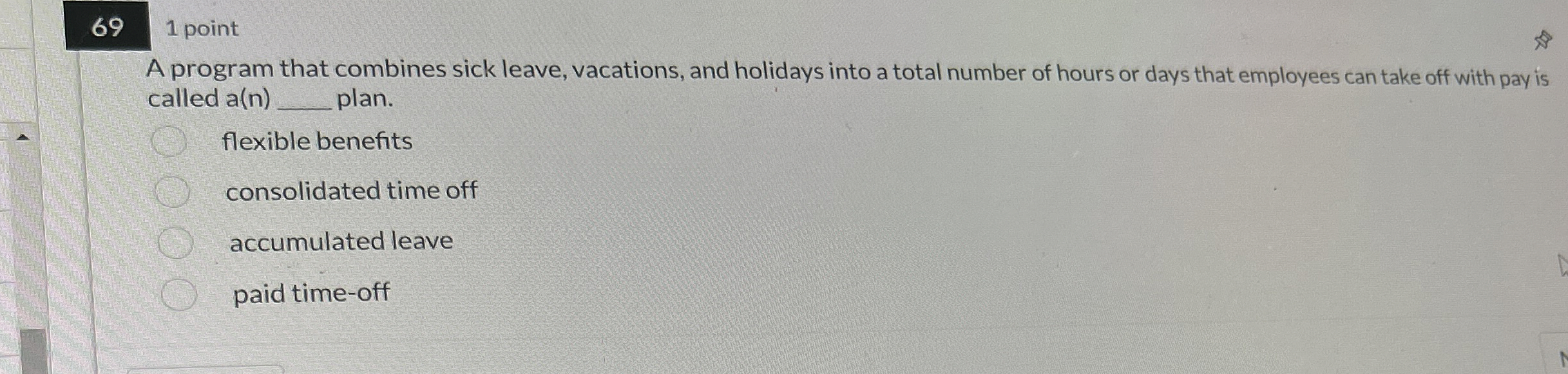  69 1 point A program that combines sick leave, vacations, and