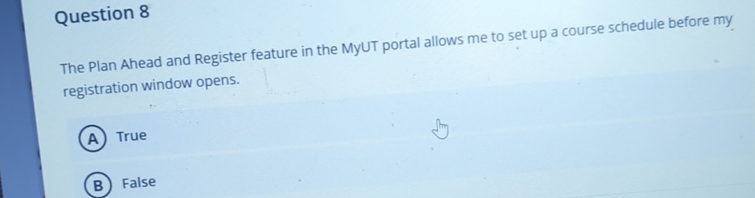  Question 8 The Plan Ahead and Register feature in the MyUT