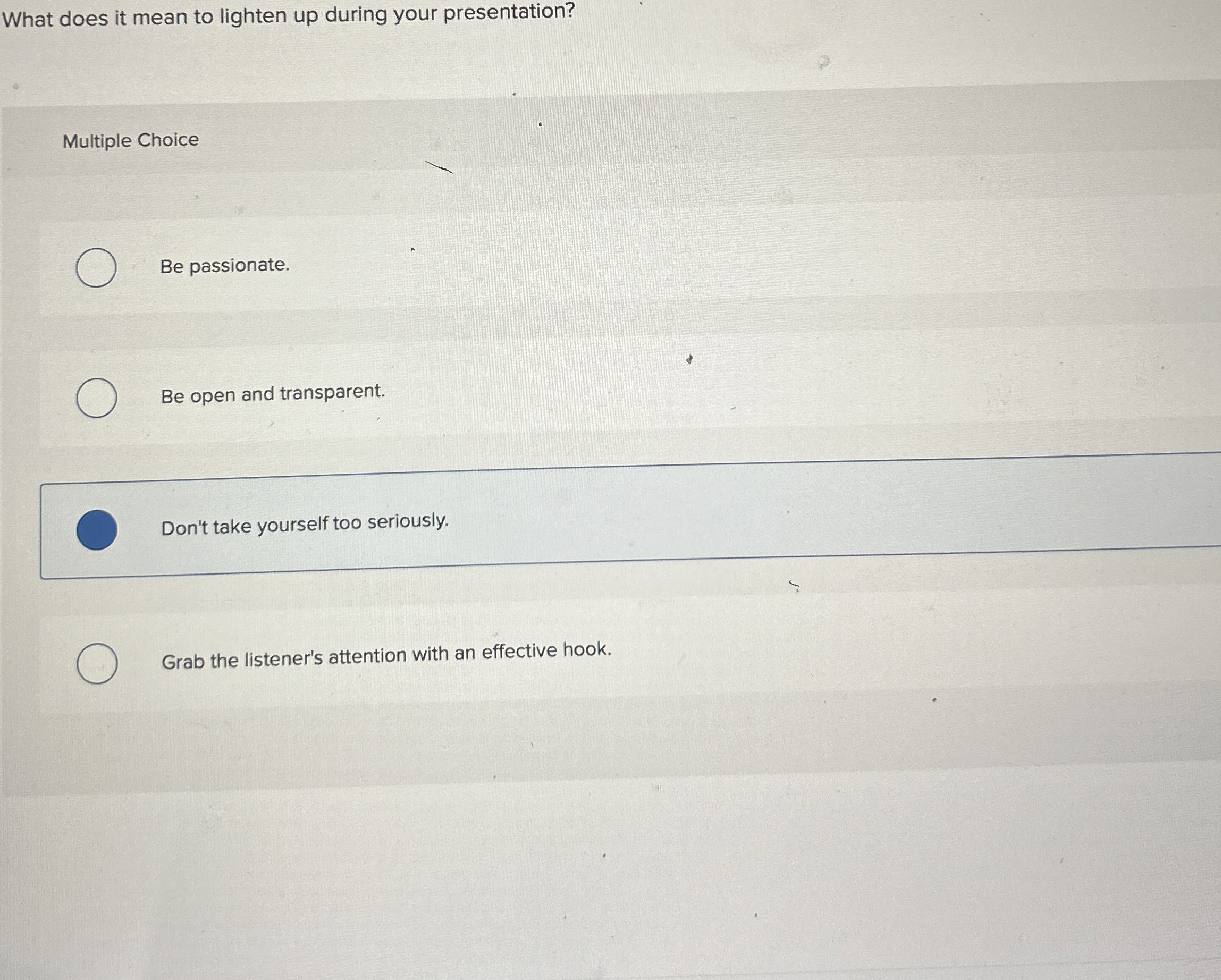  What does it mean to lighten up during your presentation? Multiple