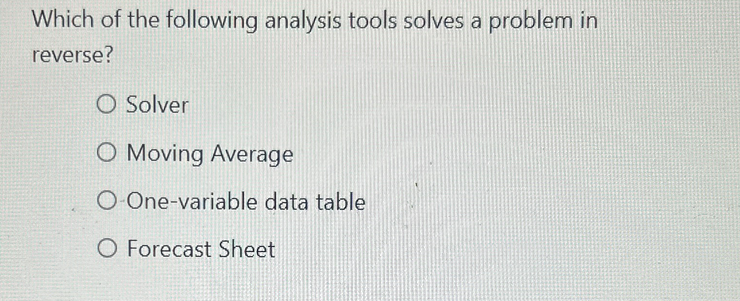  Which of the following analysis tools solves a problem in reverse?