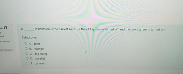 A installation is the riskiest because the old system is turned