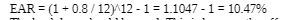  EAR = (1 + 0.8 /12)12 - 1 = 1.1047 -