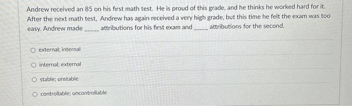  Andrew received an 85 on his first math test. He is