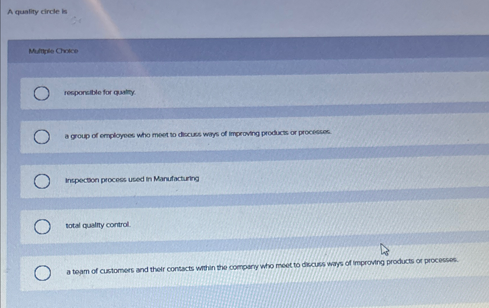  A quality circle is Muluple Cholce responsible for quality. a group