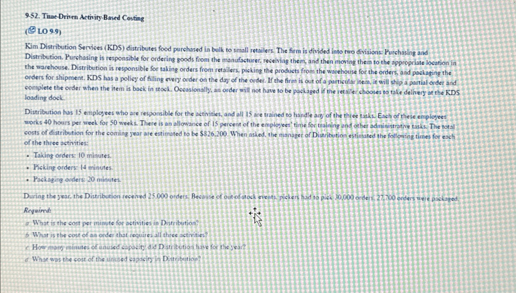  9.52. Twae-Driven Activity-Based Costing () LO9) Kim Distribution Services (KDS) distributes