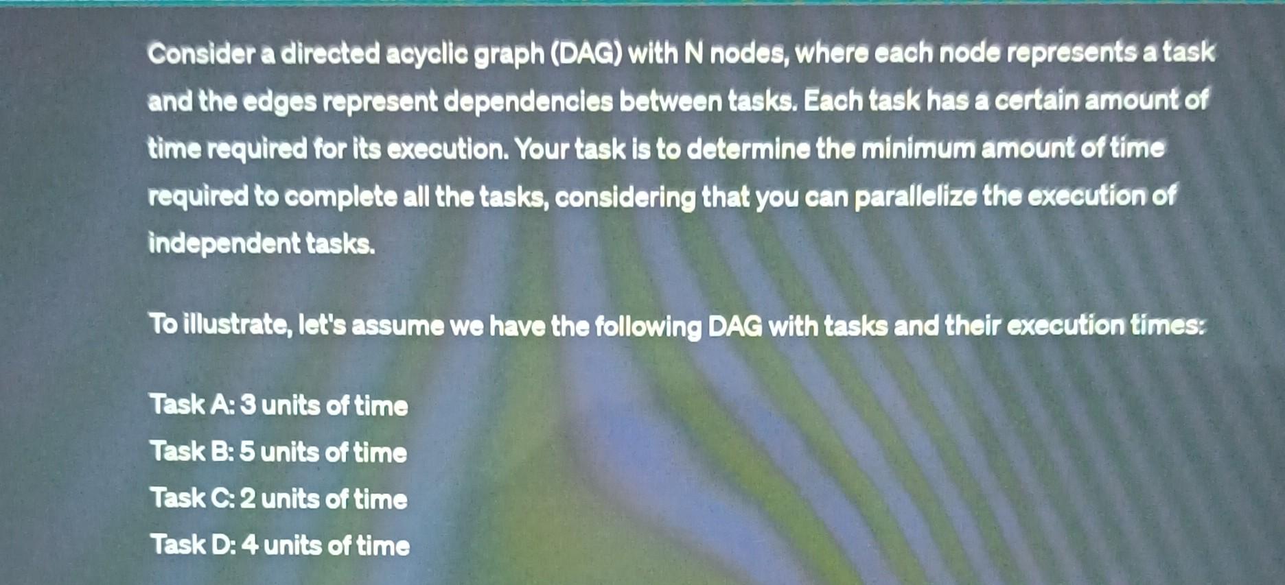 Consider a directed acyclic graph (DAG) with N nodes, where each