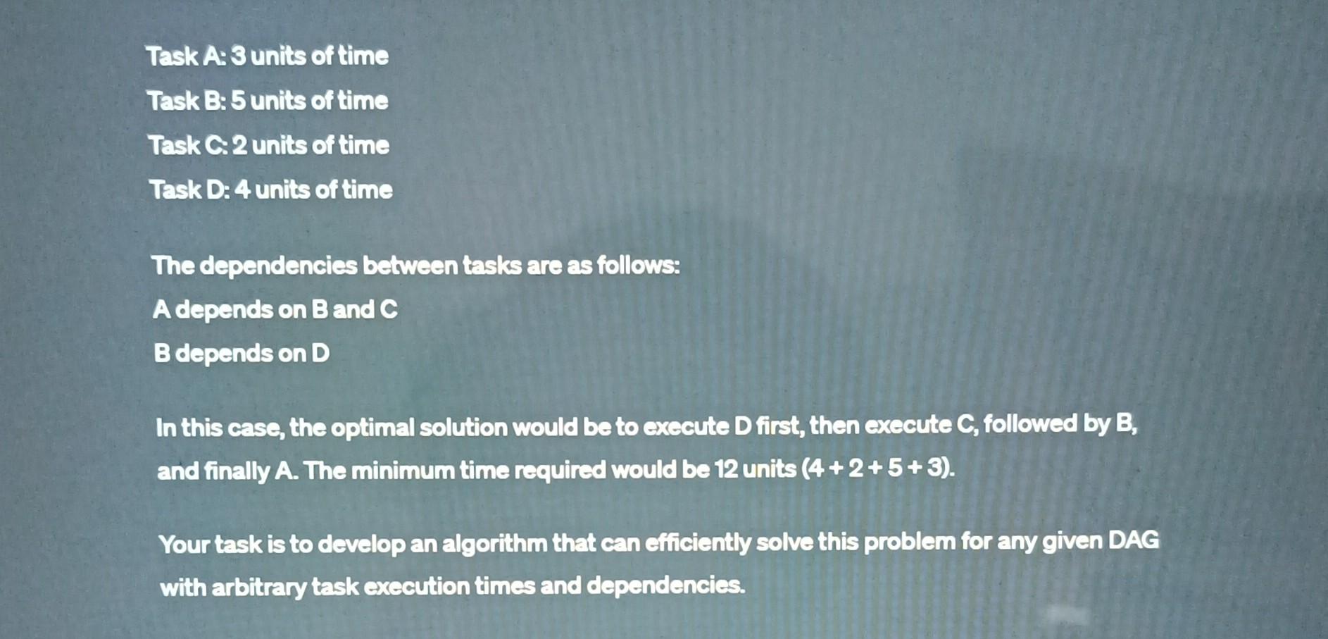 node represents a task and the edges represent dependencies between tasks. Each