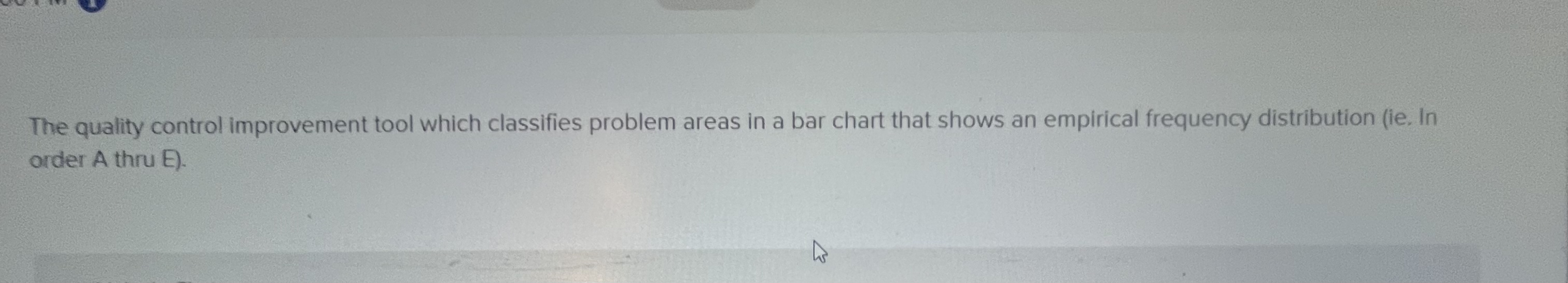  The quality control improvement tool which classifies problem areas in a