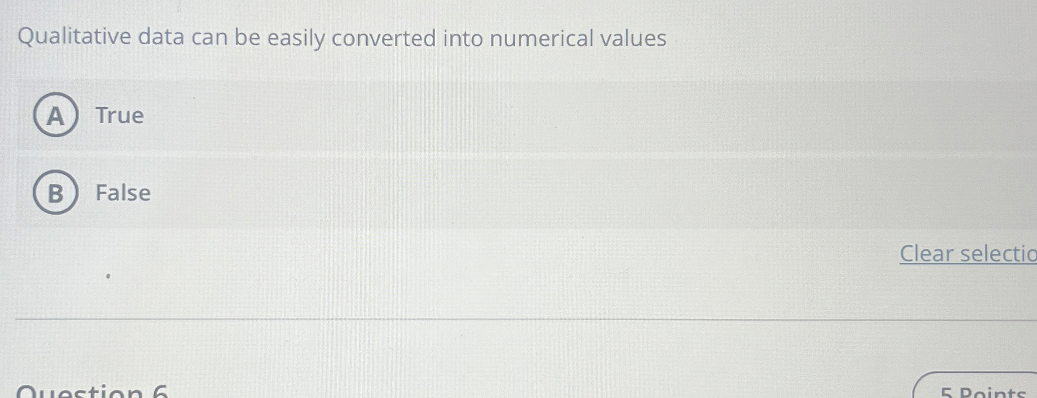  Qualitative data can be easily converted into numerical values True False