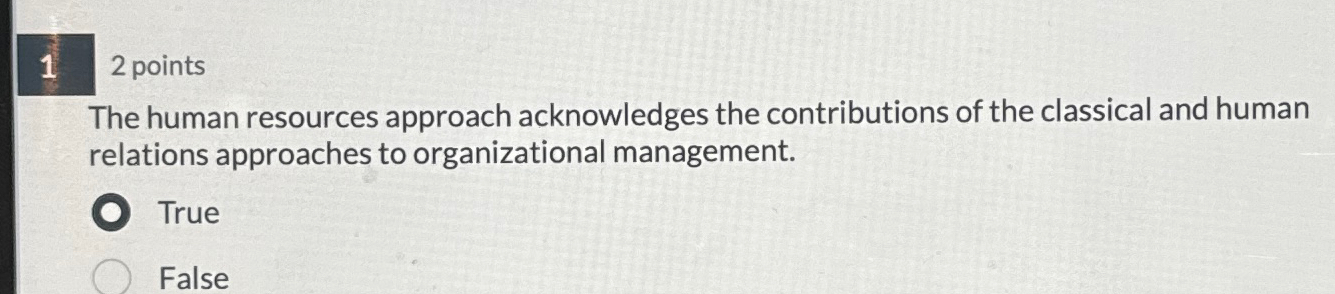  12 points The human resources approach acknowledges the contributions of the