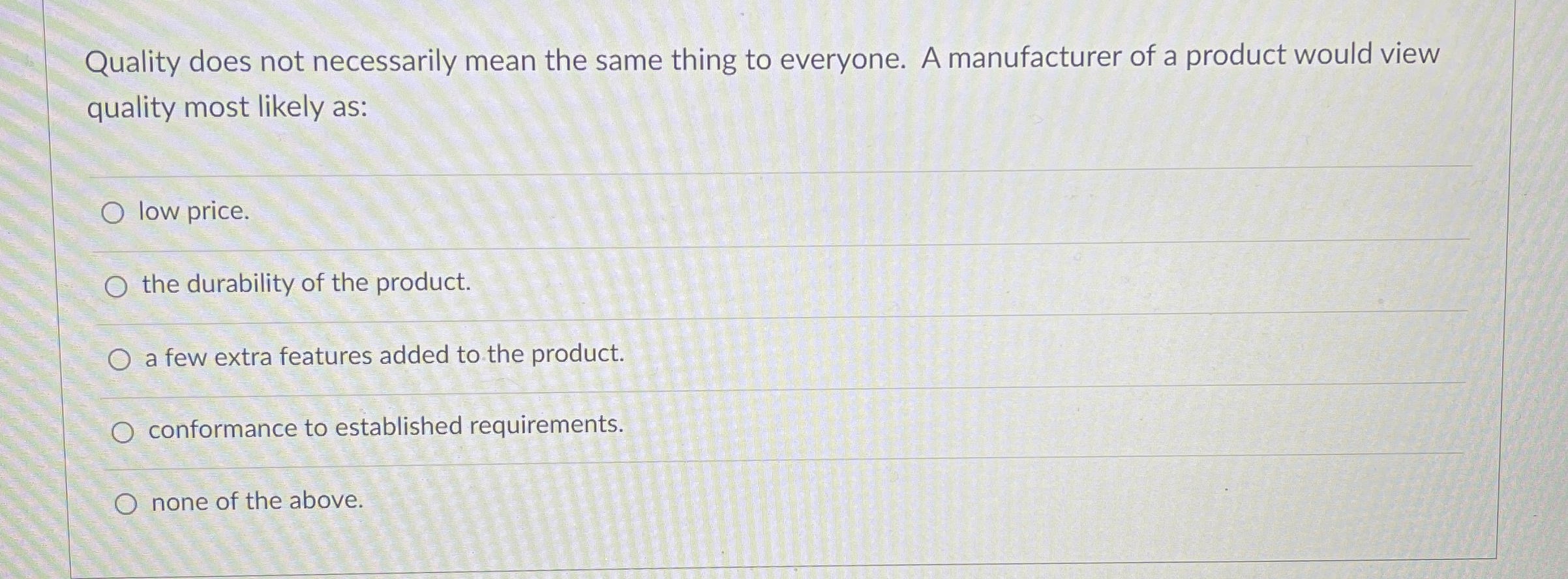  Quality does not necessarily mean the same thing to everyone. A