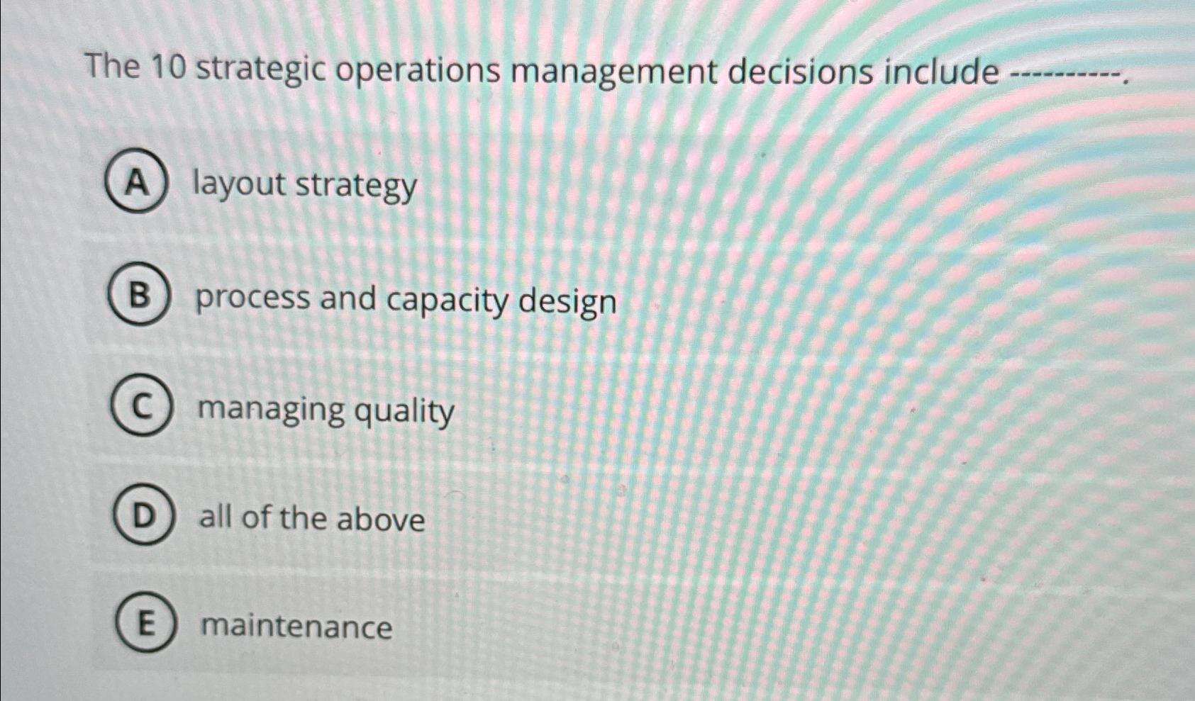  The 10 strategic operations management decisions include layout strategy process and