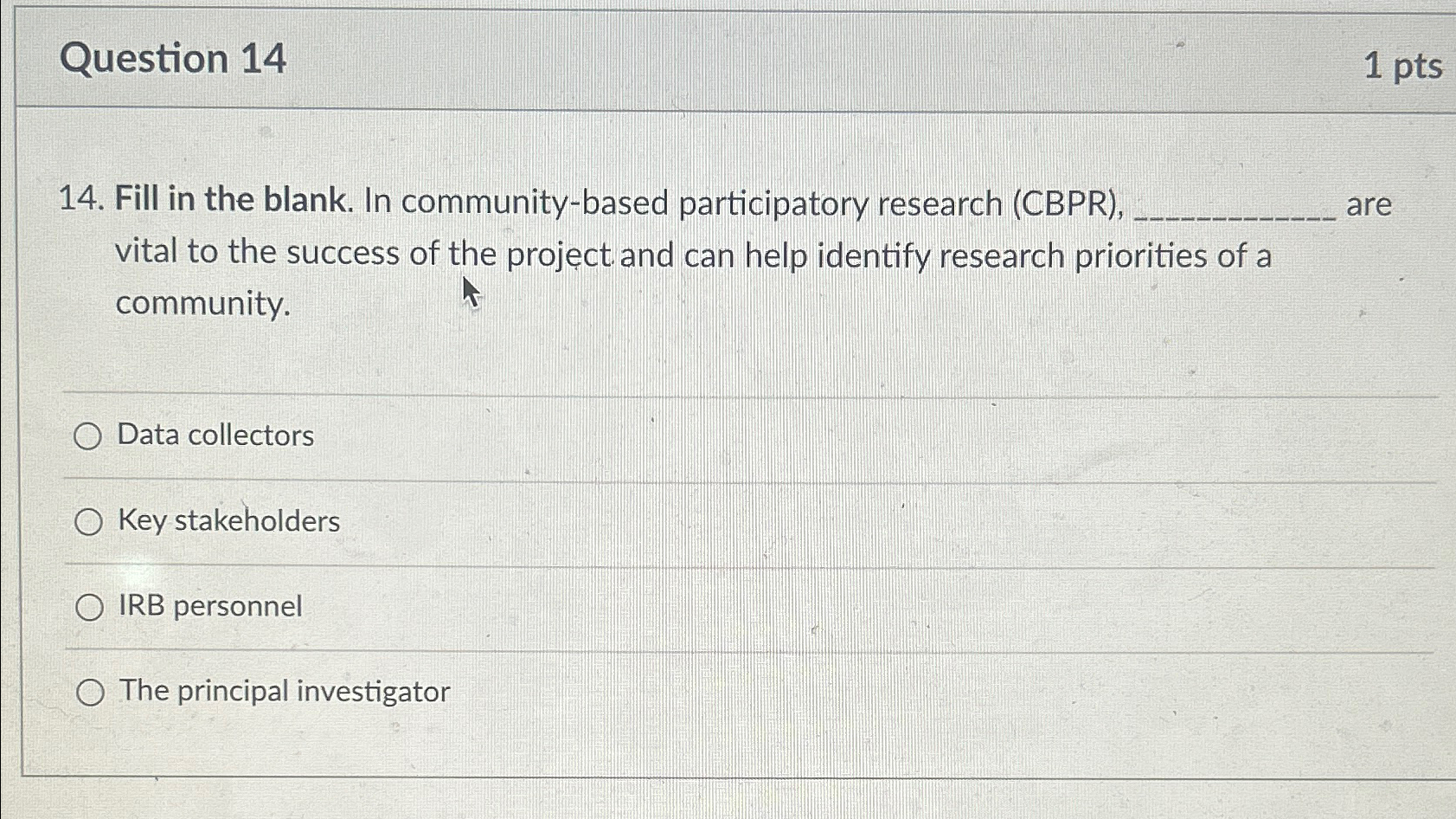  Question 14 1pts 14. Fill in the blank. In community-based participatory