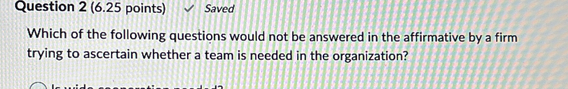  Question 2(6.25 points) Saved Which of the following questions would not