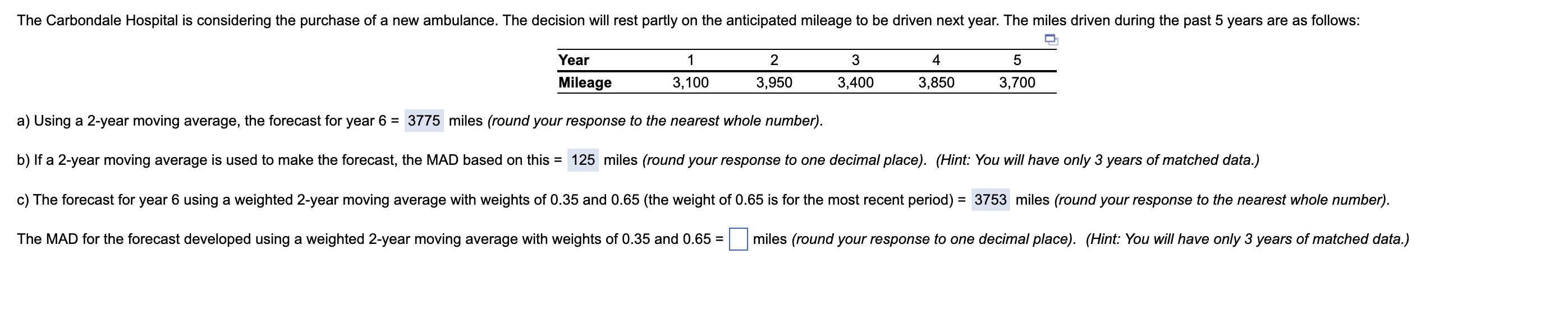  \table[[Year,1,2,3,4,5],[Mileage,3,100,3,950,3,400,3,850,3,700]] a) Using a 2-year moving average, the forecast for year