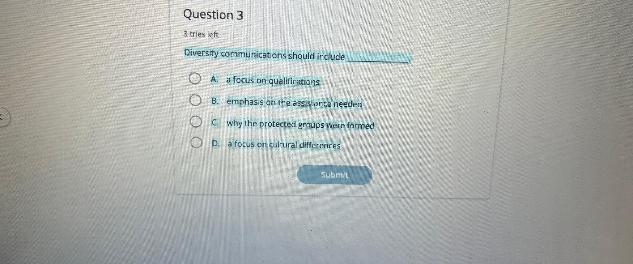  Question 3 3 tries left Diversity communications should include A. a