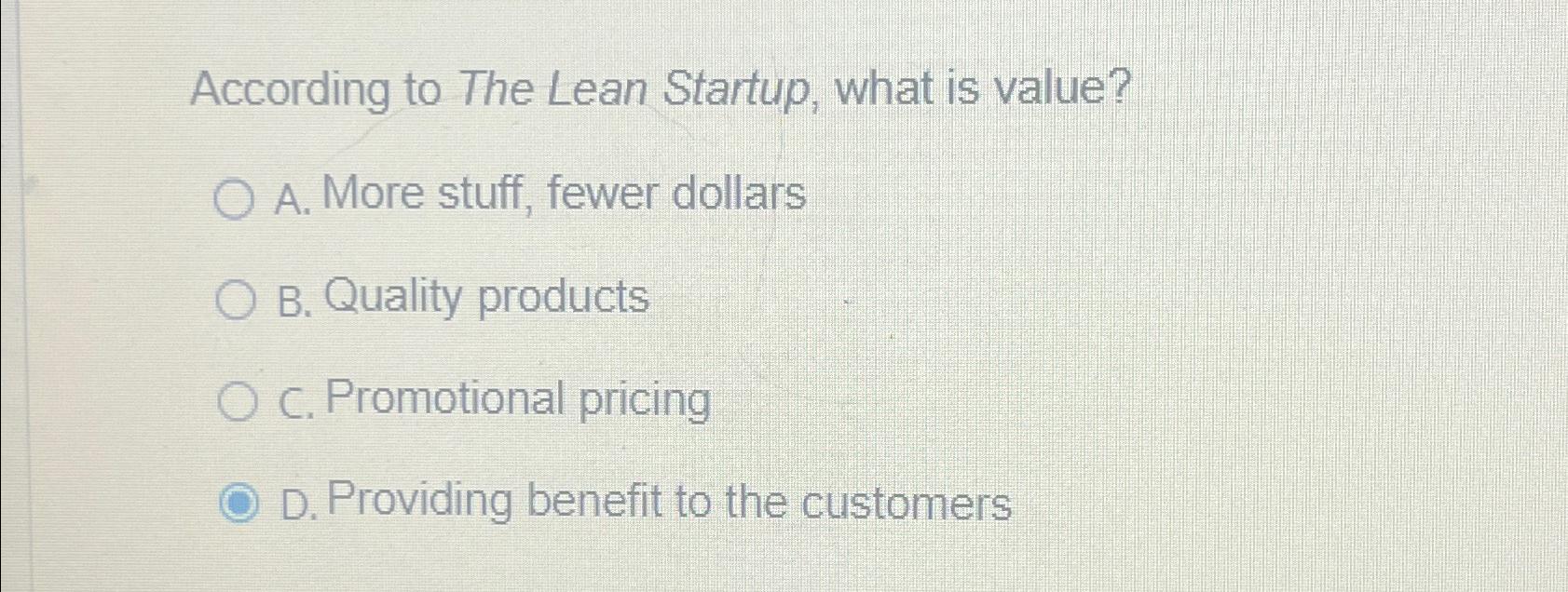  According to The Lean Startup, what is value? A. More stuff,